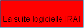 Zone de Texte: La suite logicielle IRAI
