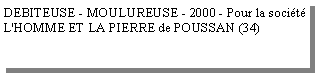 Zone de Texte: DEBITEUSE - MOULUREUSE - 2000 - Pour la soci�t� L'HOMME ET LA PIERRE de POUSSAN (34)