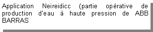 Zone de Texte: Application Neireidicc (partie op�rative de production d�eau � haute pression de ABB BARRAS 