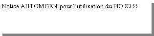 Zone de Texte: Notice AUTOMGEN pour l�utilisation du PIO 8255