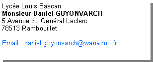 Zone de Texte: Lyc�e Louis BascanMonsieur Daniel GUYONVARCH5 Avenue du G�n�ral Leclerc78513 RambouilletEmail : daniel.guyonvarch@wanadoo.fr
