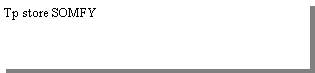 Zone de Texte: Tp store SOMFY